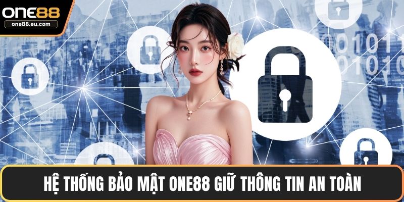 Hệ thống bảo mật ONE88 giữ thông tin an toàn