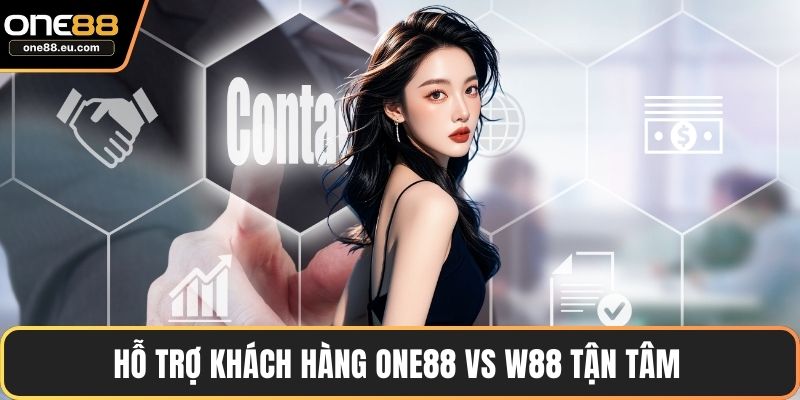 ONE88 Vs W88 - Phân Tích Chi Tiết Các Nền Tảng Cá Cược 4 Hỗ trợ khách hàng ONE88 vs w88 tận tâm