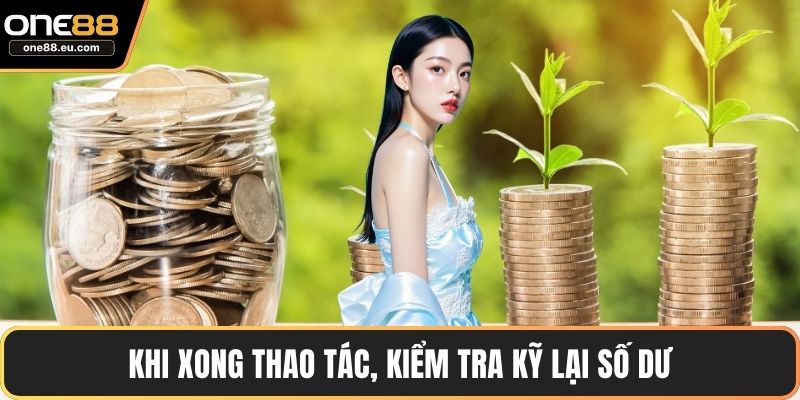 Nạp Tiền ONE88 Với Hướng Dẫn Chi Tiết, Giao Dịch An Toàn 3 Khi xong thao tác, kiểm tra kỹ lại số dư