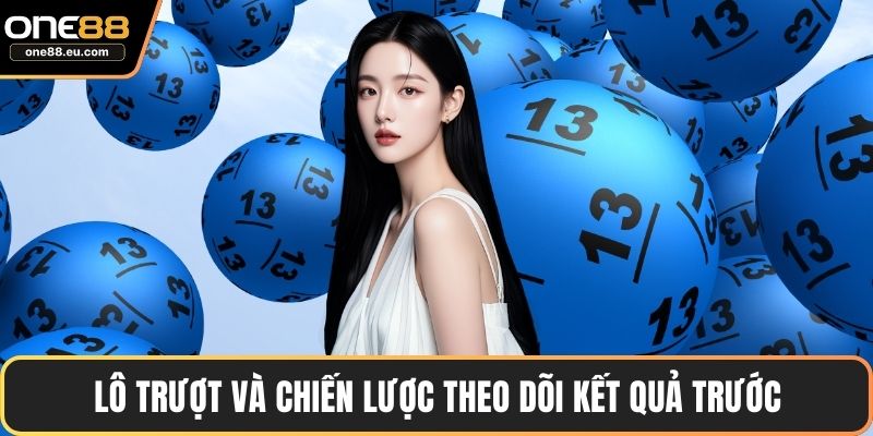 Lô Đề ONE88 - Trải Nghiệm Tỷ Lệ Trả Thưởng Minh Bạch 3 Lô trượt và chiến lược theo dõi kết quả trước