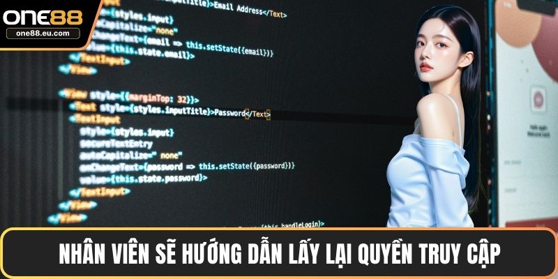Quên Mật Khẩu ONE88 - Nguyên Nhân, Xử Lý, Lưu Ý Quan Trọng 3 Nhân viên sẽ hướng dẫn lấy lại quyền truy cập