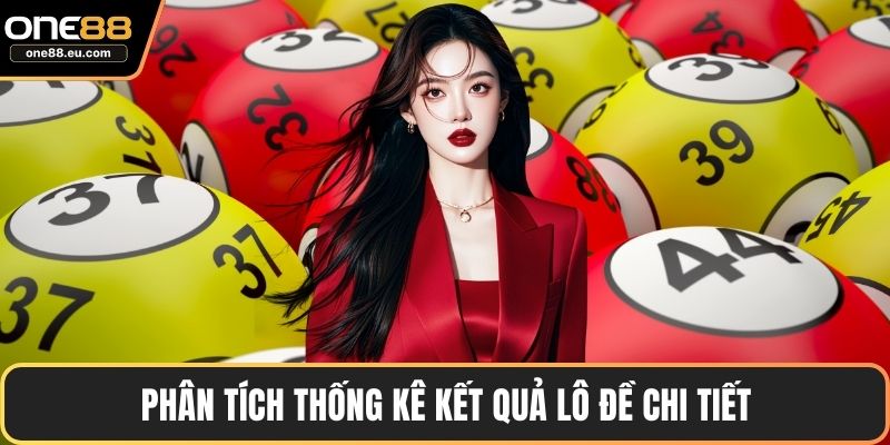 Lô Đề ONE88 - Trải Nghiệm Tỷ Lệ Trả Thưởng Minh Bạch 4 Phân tích thống kê kết quả lô đề chi tiết
