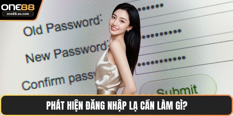 Phát hiện đăng nhập lạ cần làm gì?