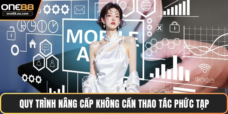 Quy trình nâng cấp không cần thao tác phức tạp