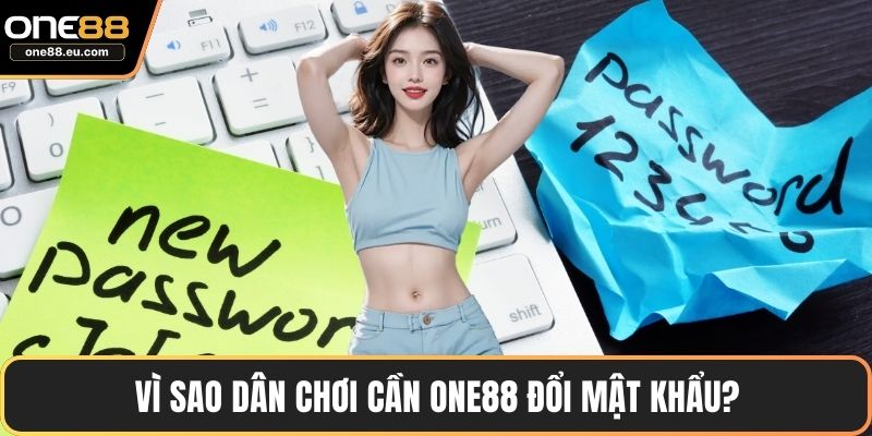 Vì sao dân chơi cần ONE88 đổi mật khẩu?